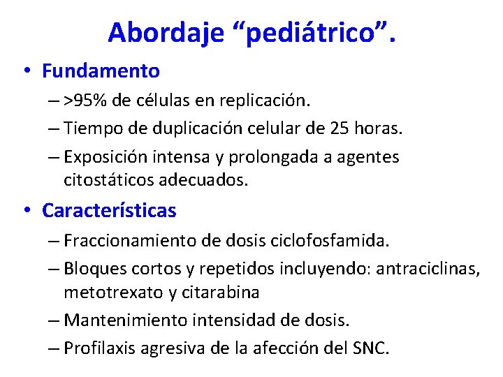 Abordaje “pediátrico”. • Fundamento – >95% de células en replicación. – Tiempo de duplicación Abordaje “pediátrico”. • Fundamento – >95% de células en replicación. – Tiempo de duplicación