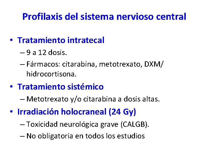 Profilaxis del sistema nervioso central • Tratamiento intratecal – 9 a 12 dosis. – Profilaxis del sistema nervioso central • Tratamiento intratecal – 9 a 12 dosis. –