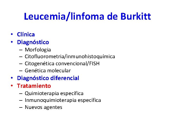 Leucemia/linfoma de Burkitt • Clínica • Diagnóstico – – Morfologia Citofluorometria/inmunohistoquímica Citogenética convencional/FISH Genética Leucemia/linfoma de Burkitt • Clínica • Diagnóstico – – Morfologia Citofluorometria/inmunohistoquímica Citogenética convencional/FISH Genética