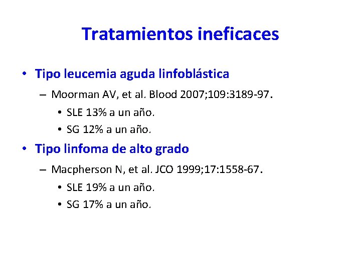 Tratamientos ineficaces • Tipo leucemia aguda linfoblástica – Moorman AV, et al. Blood 2007; Tratamientos ineficaces • Tipo leucemia aguda linfoblástica – Moorman AV, et al. Blood 2007;