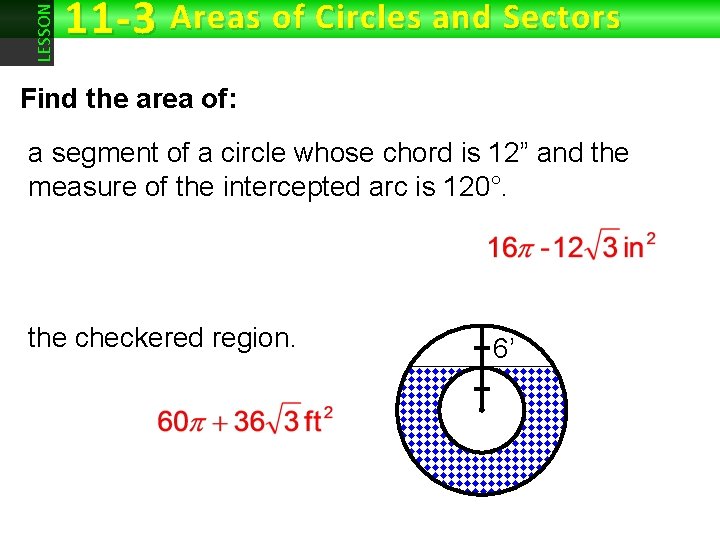 LESSON 11 -3 Areas of Circles and Sectors Find the area of: a segment