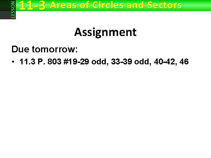 LESSON 11 -3 Areas of Circles and Sectors Assignment Due tomorrow: • 11. 3