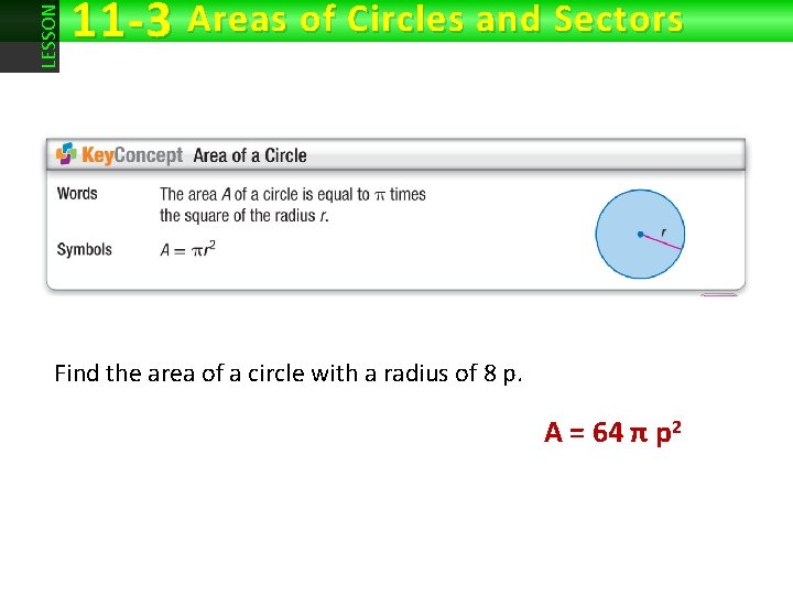 LESSON 11 -3 Areas of Circles and Sectors Find the area of a circle