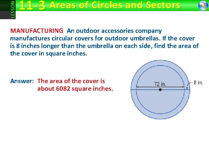 LESSON 11 -3 Areas of Circles and Sectors MANUFACTURING An outdoor accessories company manufactures