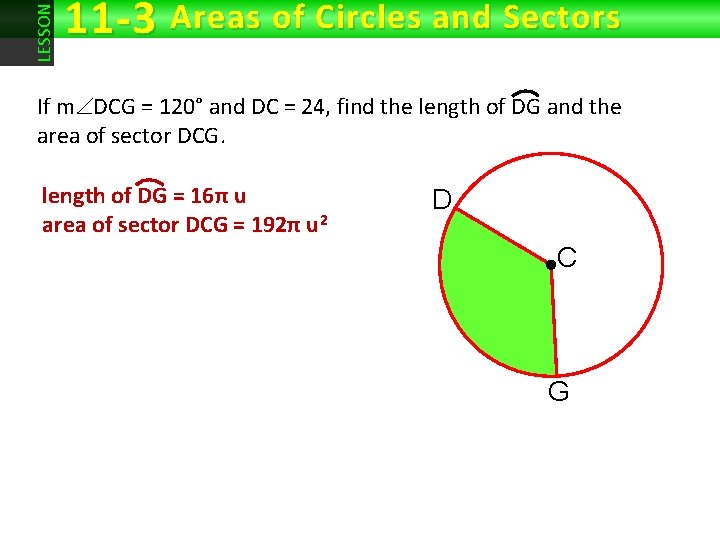 LESSON 11 -3 Areas of Circles and Sectors If mÐDCG = 120° and DC