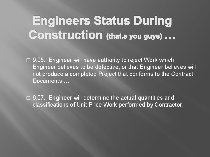 Engineers Status During Construction (that’s you guys) … � 9. 05. Engineer will have