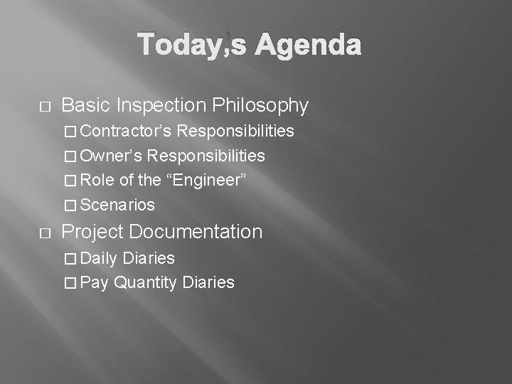 Today’s Agenda � Basic Inspection Philosophy � Contractor’s Responsibilities � Owner’s Responsibilities � Role