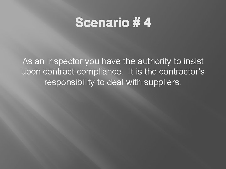 Scenario # 4 As an inspector you have the authority to insist upon contract