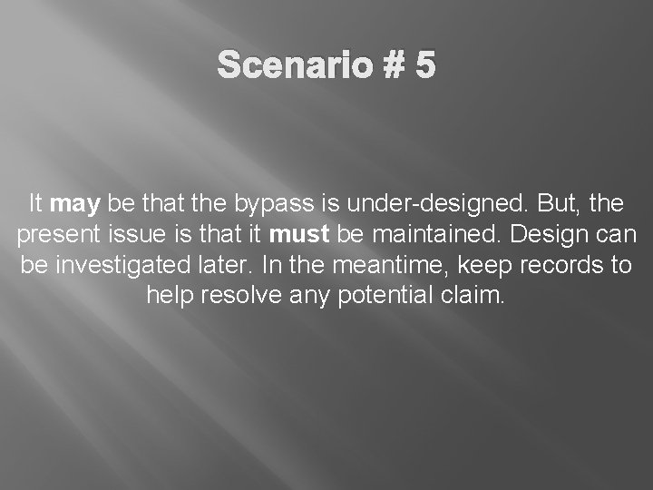 Scenario # 5 It may be that the bypass is under-designed. But, the present