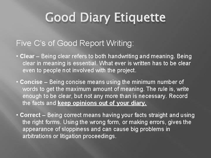Good Diary Etiquette Five C’s of Good Report Writing: • Clear – Being clear