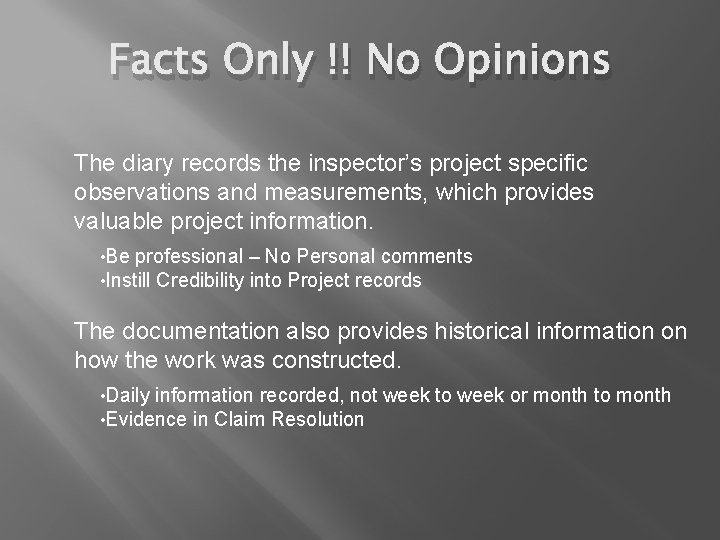 Facts Only !! No Opinions The diary records the inspector’s project specific observations and