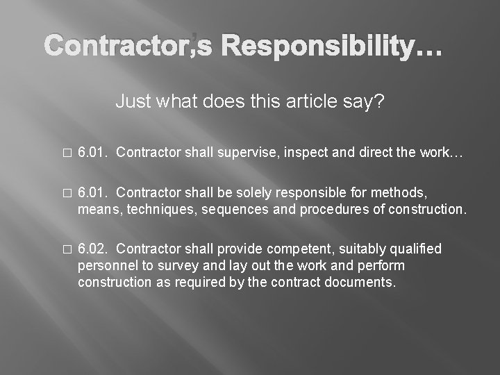 Contractor’s Responsibility… Just what does this article say? � 6. 01. Contractor shall supervise,