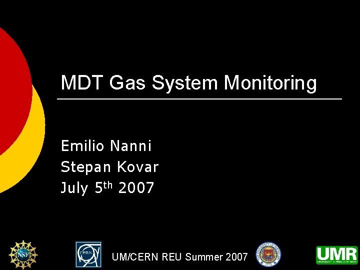 MDT Gas System Monitoring Emilio Nanni Stepan Kovar July 5 th 2007 UM/CERN REU
