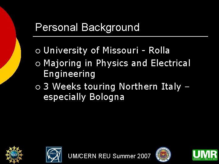 Personal Background University of Missouri - Rolla ¡ Majoring in Physics and Electrical Engineering