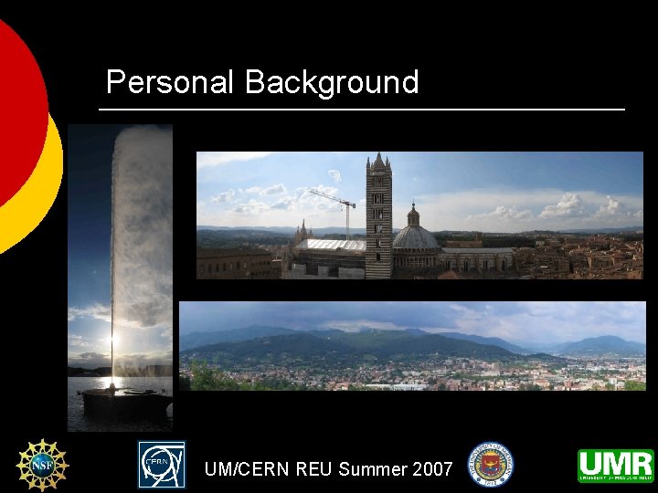 Personal Background UM/CERN REU Summer 2007 