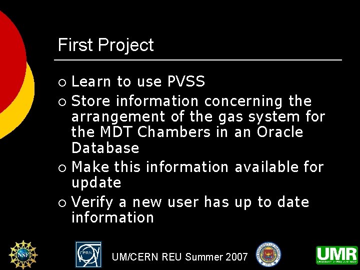 First Project Learn to use PVSS ¡ Store information concerning the arrangement of the