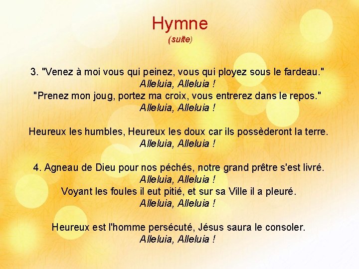 Hymne (suite) 3. "Venez à moi vous qui peinez, vous qui ployez sous le