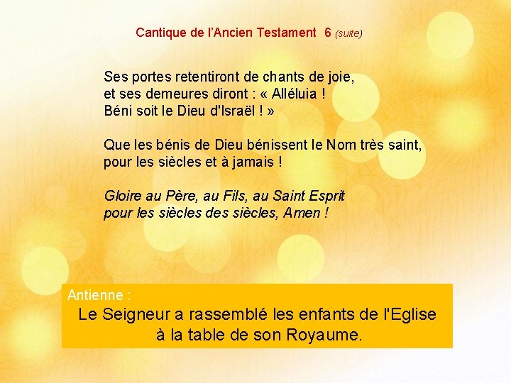 Cantique de l’Ancien Testament 6 (suite) Ses portes retentiront de chants de joie, et