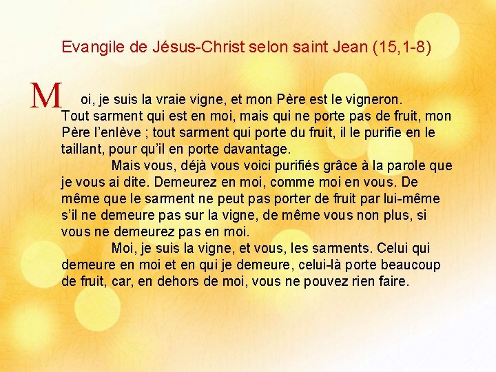 Evangile de Jésus-Christ selon saint Jean (15, 1 -8) M oi, je suis la