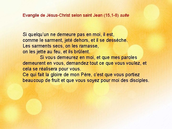 Evangile de Jésus-Christ selon saint Jean (15, 1 -8) suite Si quelqu’un ne demeure