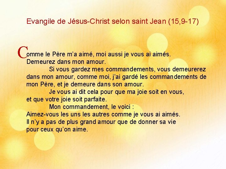Evangile de Jésus-Christ selon saint Jean (15, 9 -17) C omme le Père m’a