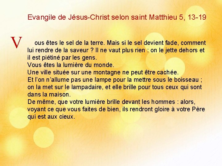 Evangile de Jésus-Christ selon saint Matthieu 5, 13 -19 V ous êtes le sel