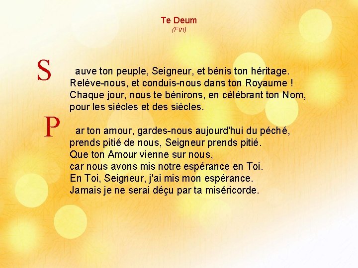 Te Deum (Fin) S P auve ton peuple, Seigneur, et bénis ton héritage. Relève-nous,