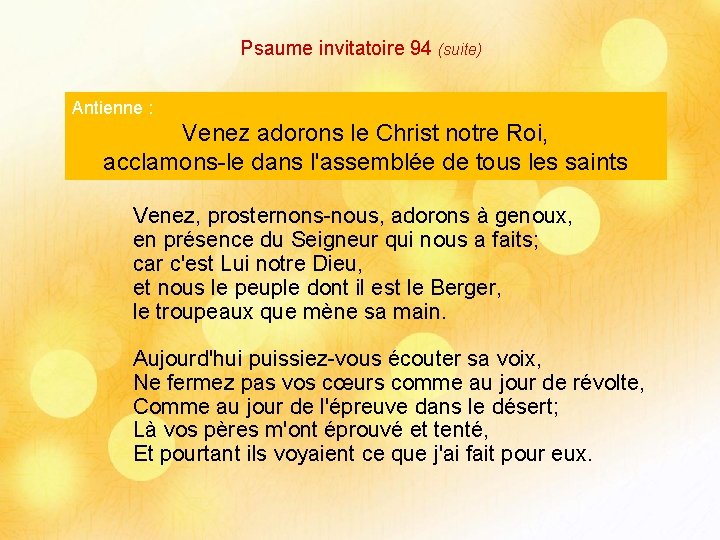 Psaume invitatoire 94 (suite) Psaume invitatoire Antienne : . Venez adorons le Christ notre