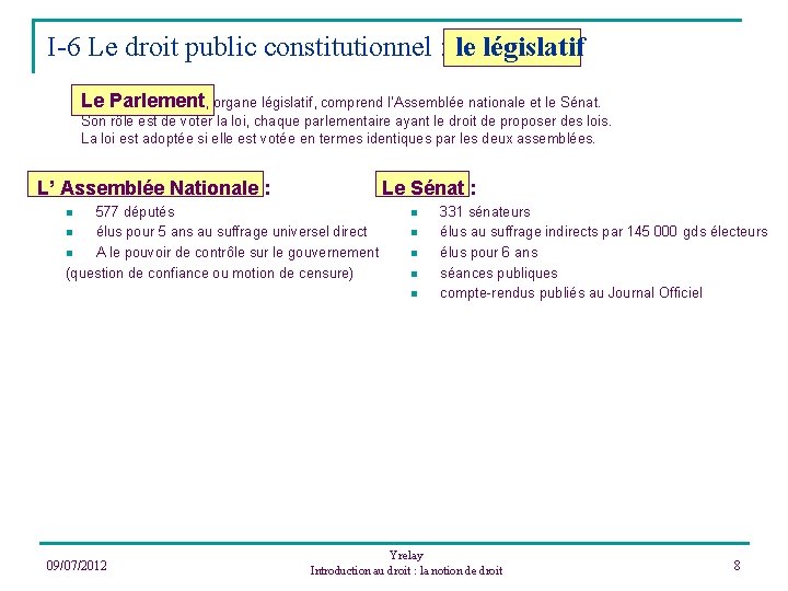 I-6 Le droit public constitutionnel : le législatif Le Parlement, organe législatif, comprend l’Assemblée