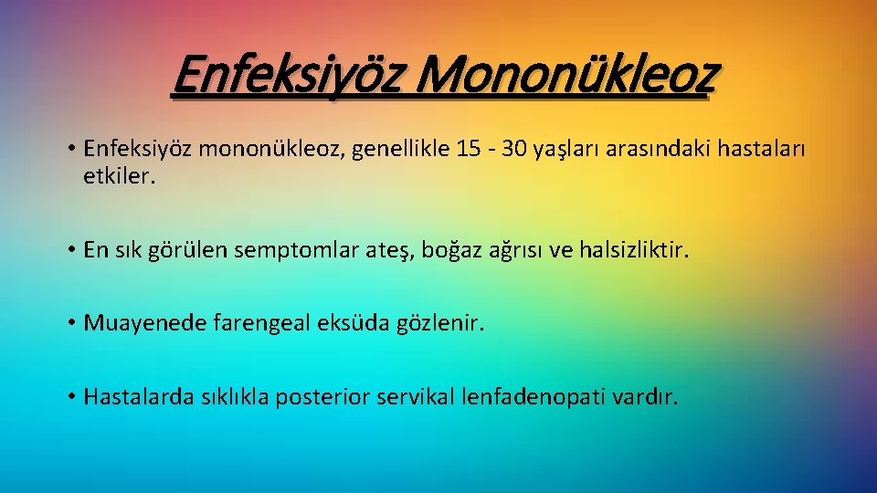 Enfeksiyöz Mononükleoz • Enfeksiyöz mononükleoz, genellikle 15 - 30 yaşları arasındaki hastaları etkiler. •