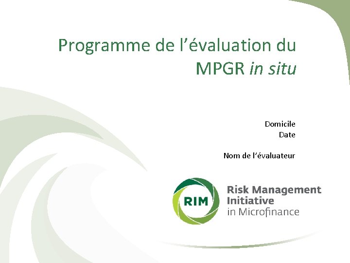 Programme de l’évaluation du MPGR in situ Domicile Date Nom de l’évaluateur 