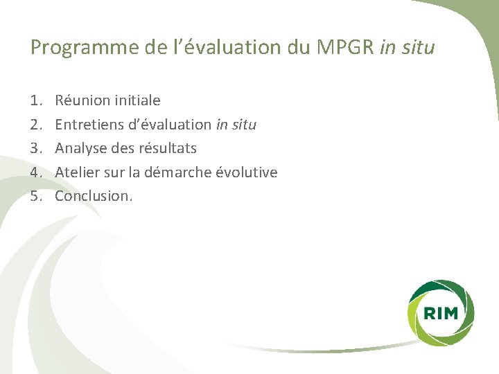 Programme de l’évaluation du MPGR in situ 1. 2. 3. 4. 5. Réunion initiale