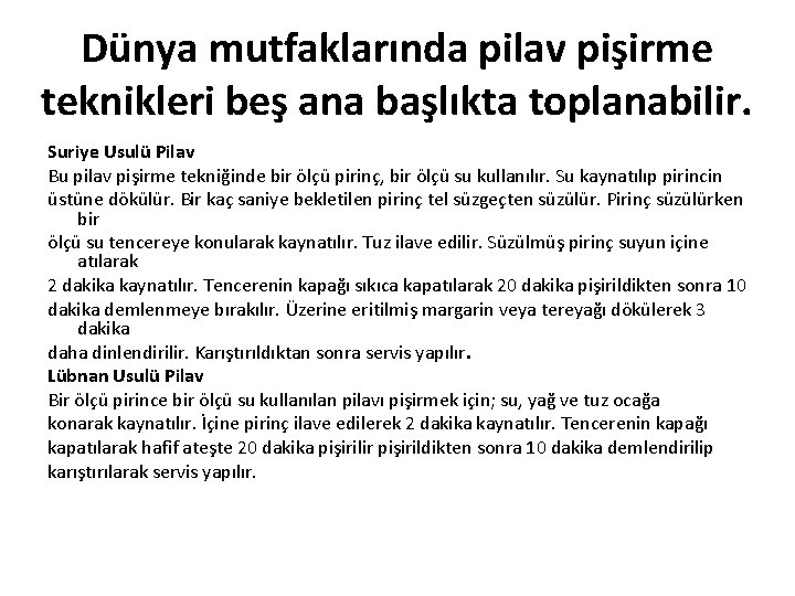 Dünya mutfaklarında pilav pişirme teknikleri beş ana başlıkta toplanabilir. Suriye Usulü Pilav Bu pilav