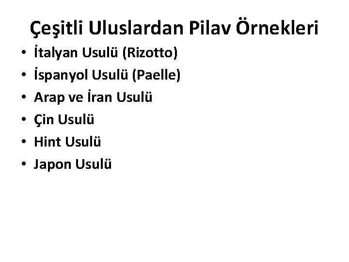 Çeşitli Uluslardan Pilav Örnekleri • • • İtalyan Usulü (Rizotto) İspanyol Usulü (Paelle) Arap