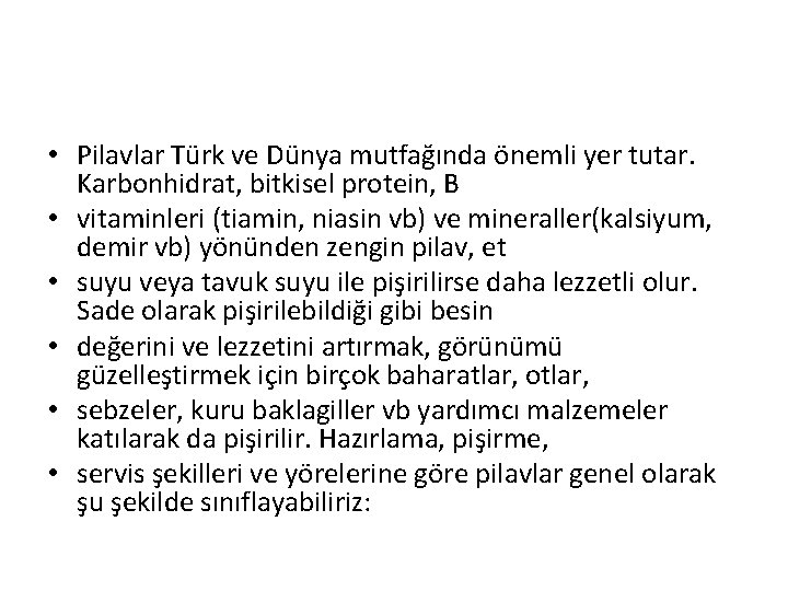  • Pilavlar Türk ve Dünya mutfağında önemli yer tutar. Karbonhidrat, bitkisel protein, B