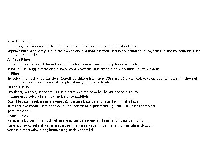 Kuzu Etli Pilav Bu pilav çeşidi bazı yörelerde kapama olarak da adlandırılmaktadır. Et olarak