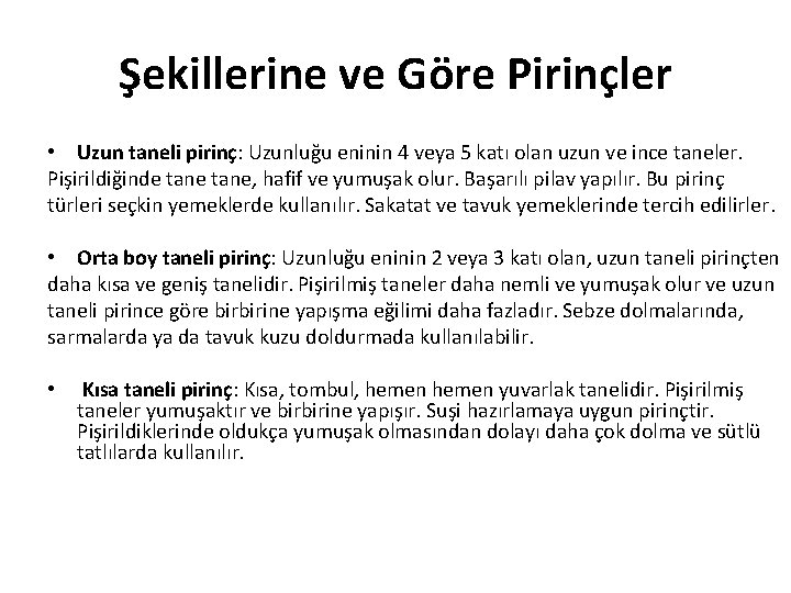 Şekillerine ve Göre Pirinçler • Uzun taneli pirinç: Uzunluğu eninin 4 veya 5 katı