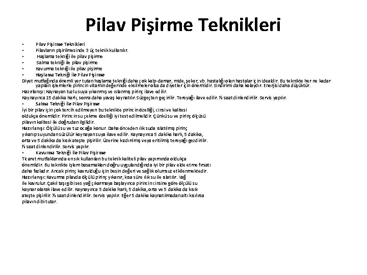 Pilav Pişirme Teknikleri • Pilavların pişirilmesinde 3 üç teknik kullanılır. • Haşlama tekniği ile