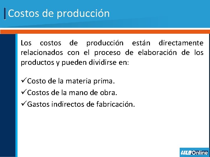 Costos de producción Los costos de producción están directamente relacionados con el proceso de