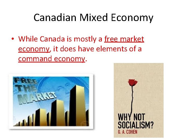 Canadian Mixed Economy • While Canada is mostly a free market economy, it does