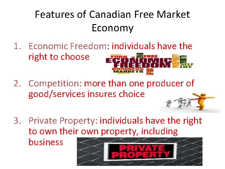 Features of Canadian Free Market Economy 1. Economic Freedom: individuals have the right to