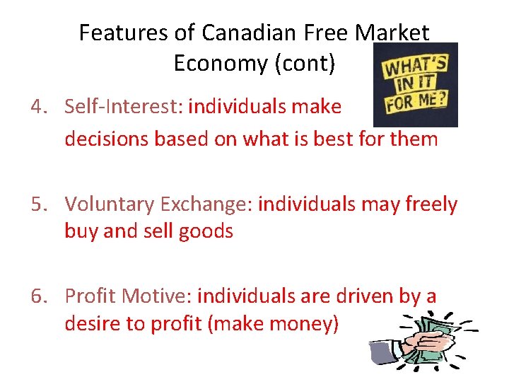 Features of Canadian Free Market Economy (cont) 4. Self-Interest: individuals make decisions based on