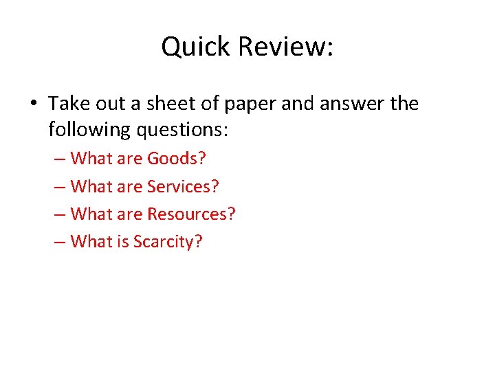 Quick Review: • Take out a sheet of paper and answer the following questions: