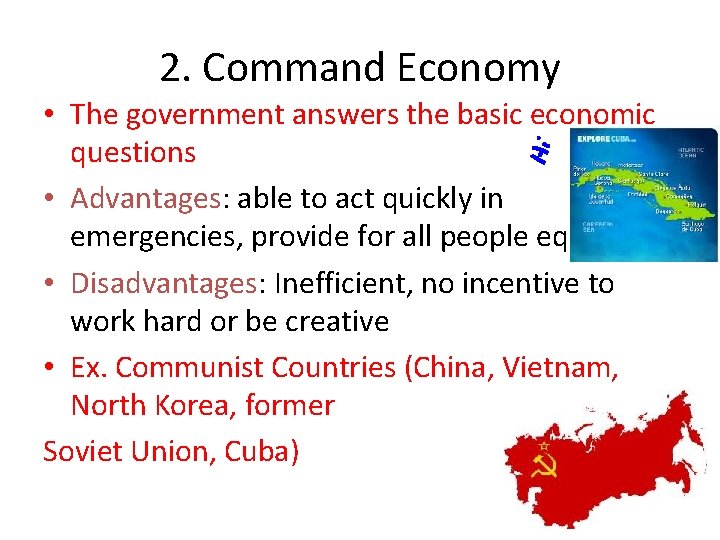 2. Command Economy • The government answers the basic economic questions • Advantages: able