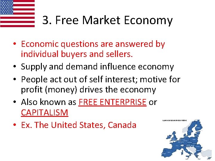 3. Free Market Economy • Economic questions are answered by individual buyers and sellers.