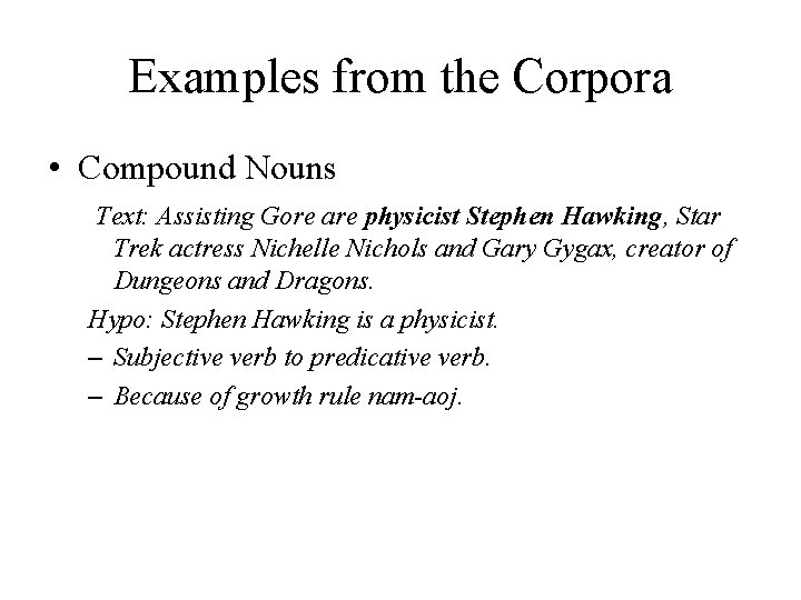 Examples from the Corpora • Compound Nouns Text: Assisting Gore are physicist Stephen Hawking,