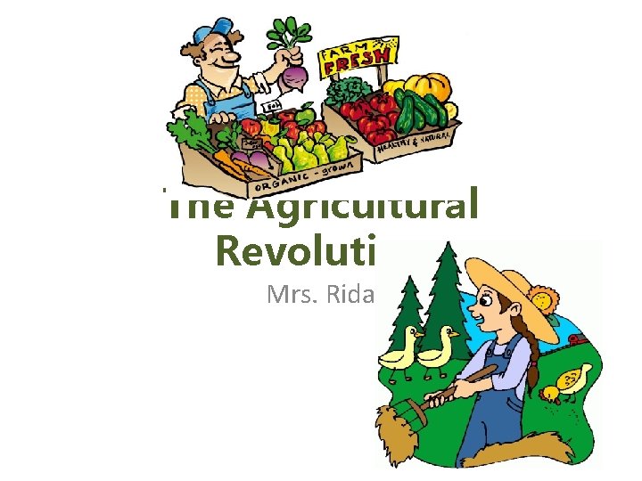 The Agricultural Revolution Mrs. Rida 