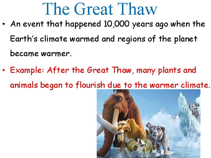 The Great Thaw • An event that happened 10, 000 years ago when the