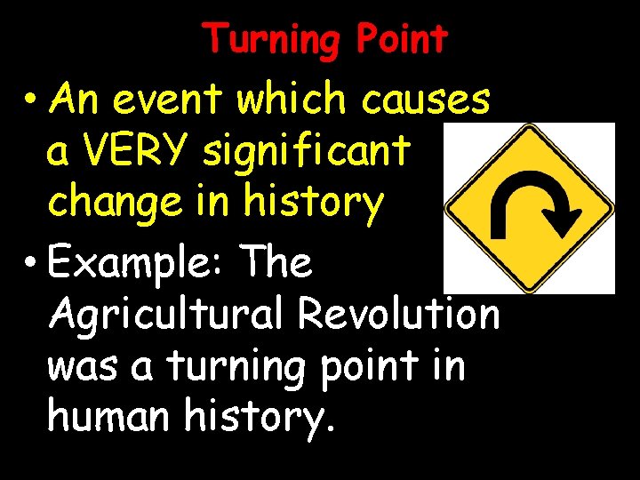 Turning Point • An event which causes a VERY significant change in history •