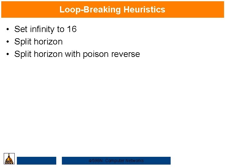 Loop-Breaking Heuristics • Set infinity to 16 • Split horizon with poison reverse 4/598
